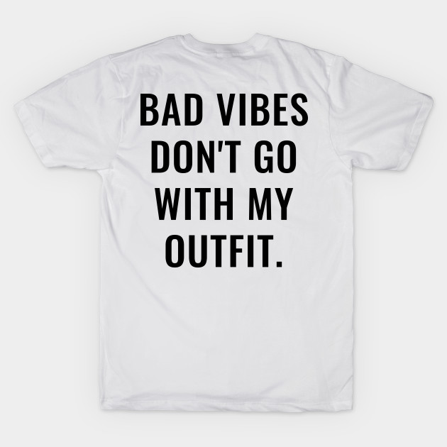 Bad Vibes Don't Go With My Outfit by lukassfr